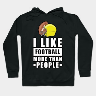 I Like American Football More Than People - Funny Quote Hoodie